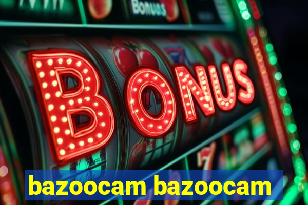 bazoocam bazoocam